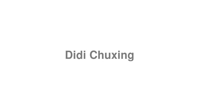 How to Pronounce Didi Chuxing