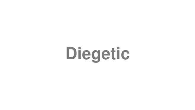 How to Pronounce Diegetic