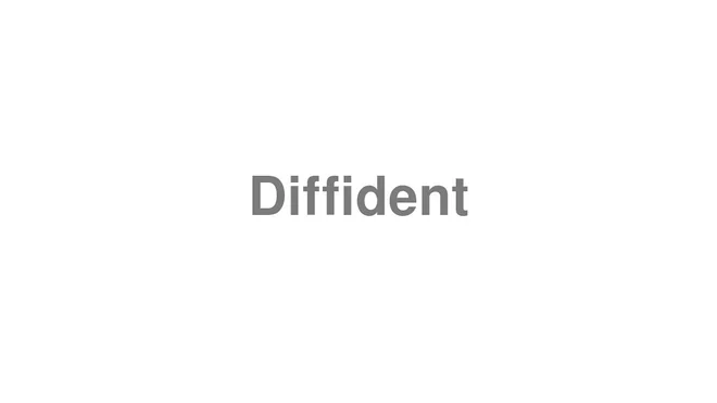 How to Pronounce Diffident