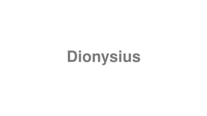 How to Pronounce Dionysius