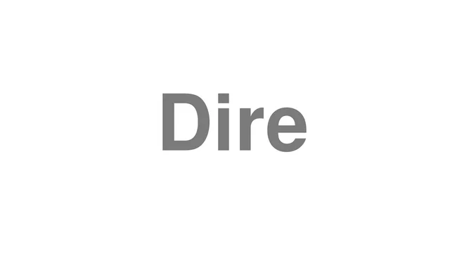 How to Pronounce Dire