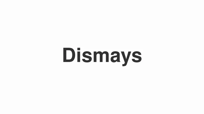 How to Pronounce Dismays