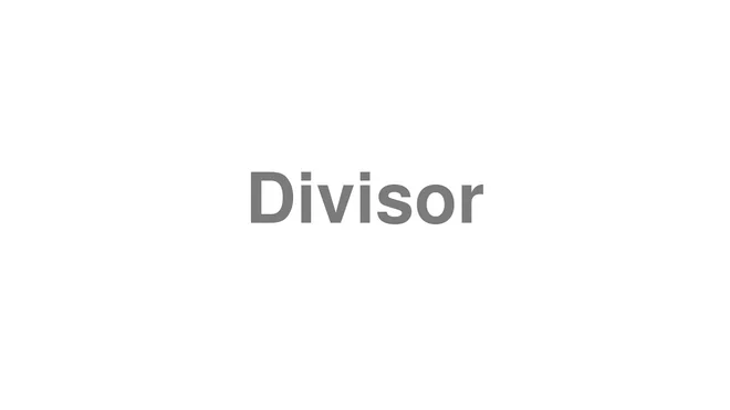How to Pronounce Divisor