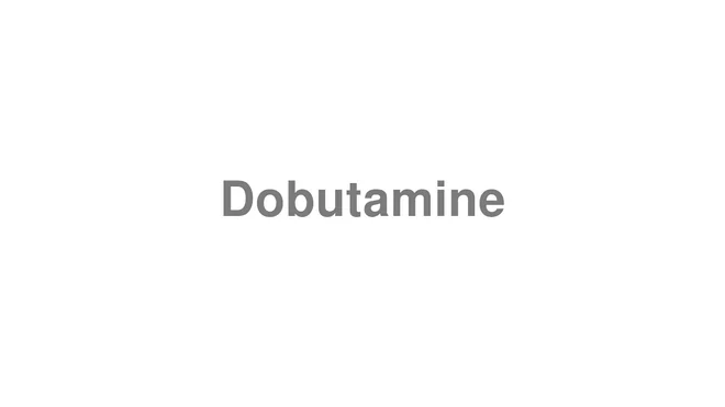 How to Pronounce Dobutamine