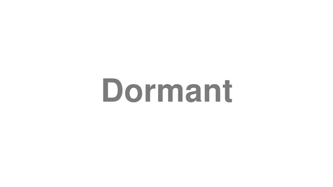 How to Pronounce Dormant