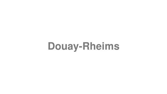 How to Pronounce Douay-Rheims