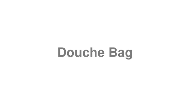 How to Pronounce Douche Bag