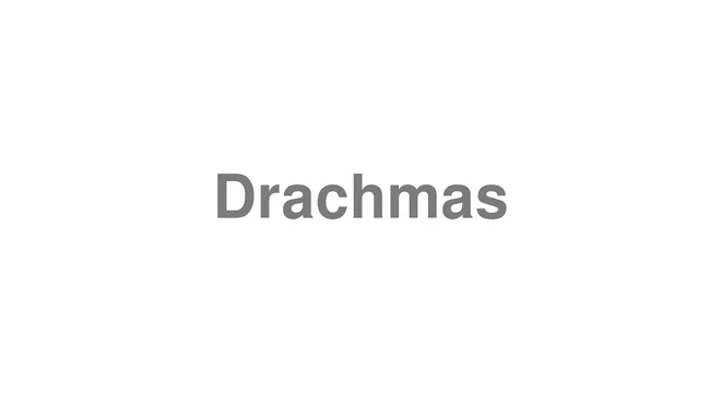 How to Pronounce Drachmas