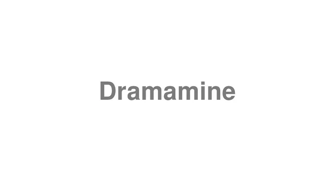 How to Pronounce Dramamine