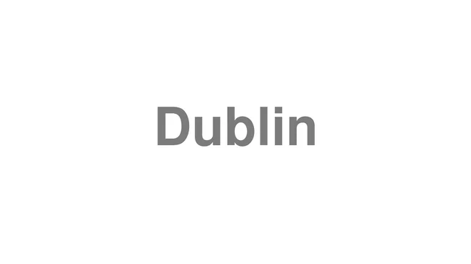 How to Pronounce Dublin