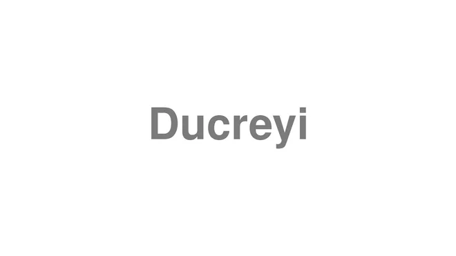 How to Pronounce Ducreyi