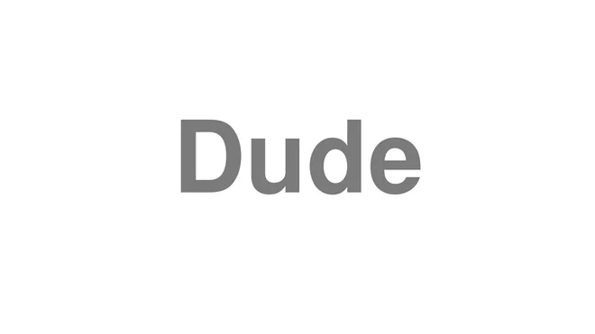 How to Pronounce Dude