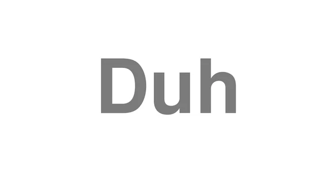 How to Pronounce Duh