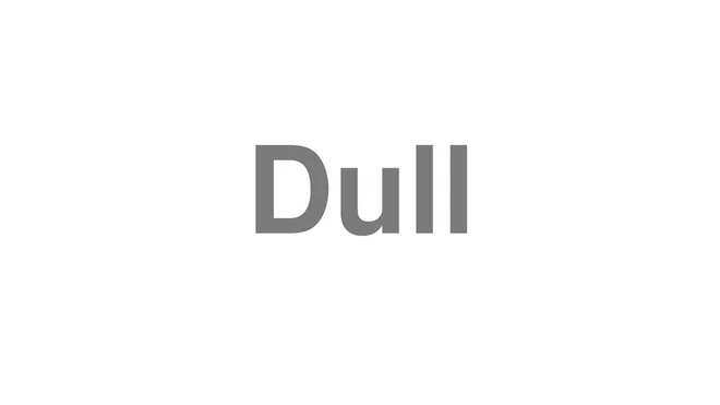 How to Pronounce Dull