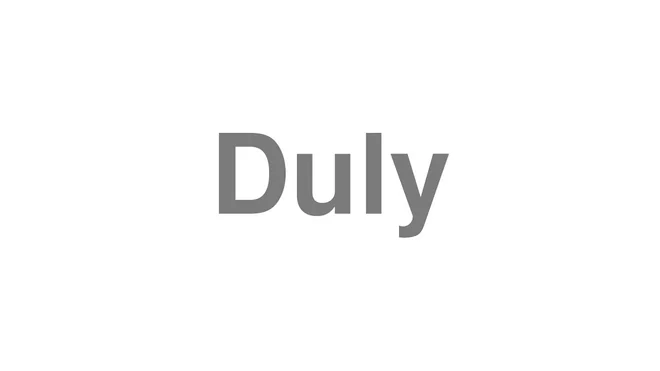 How to Pronounce Duly