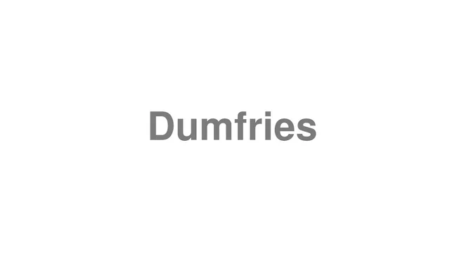 How to Pronounce Dumfries