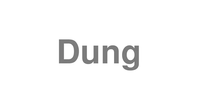 How to Pronounce Dung