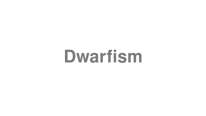 How to Pronounce Dwarfism