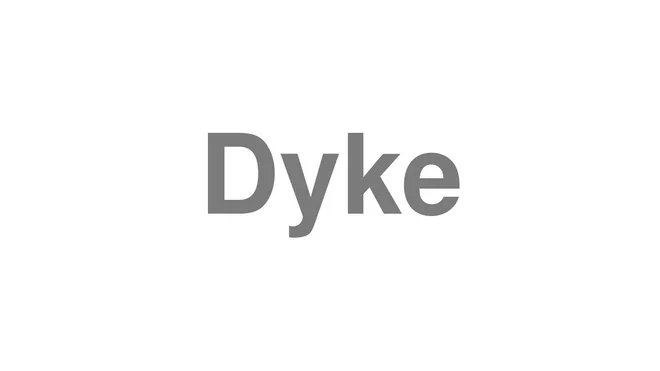 How to Pronounce Dyke