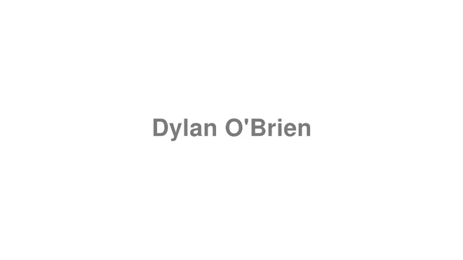 How to Pronounce Dylan O'Brien