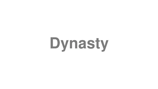 How to Pronounce Dynasty