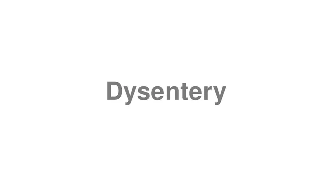 How to Pronounce Dysentery