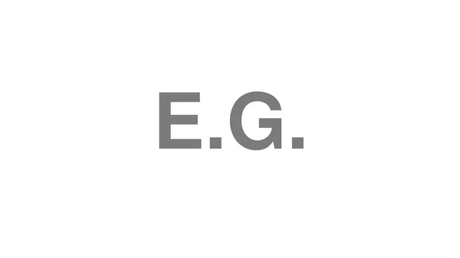 How to Pronounce E.G.