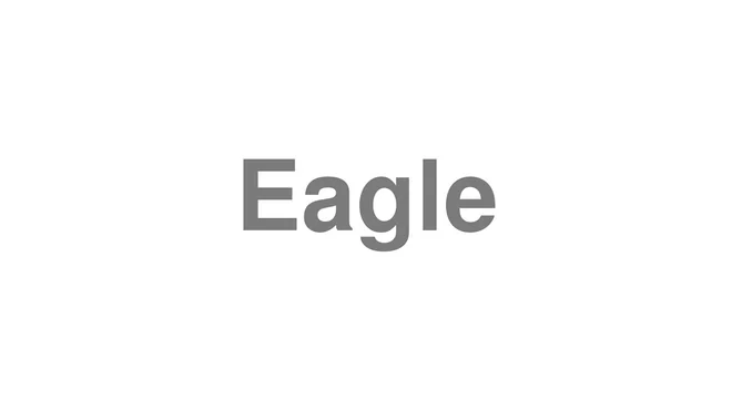 How to Pronounce Eagle