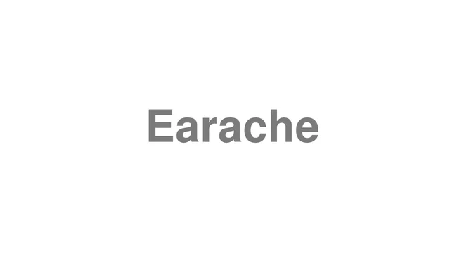 How to Pronounce Earache