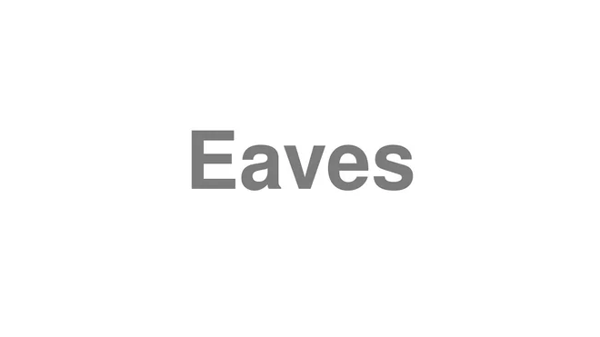 How to Pronounce Eaves