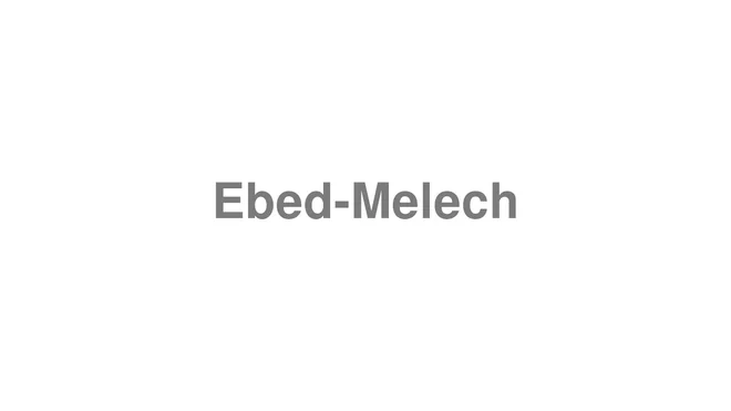 How to Pronounce Ebed-Melech