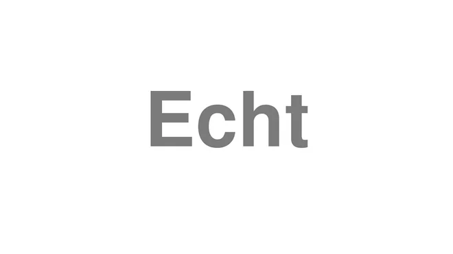 How to Pronounce Echt