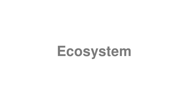 How to Pronounce Ecosystem
