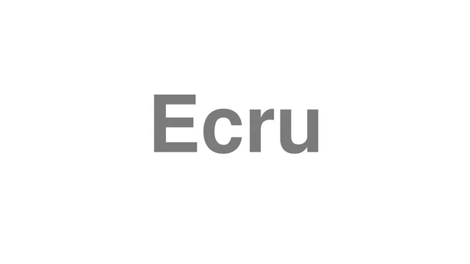 How to Pronounce Ecru
