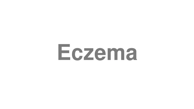 How to Pronounce Eczema