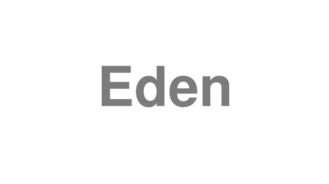 How to Pronounce Eden