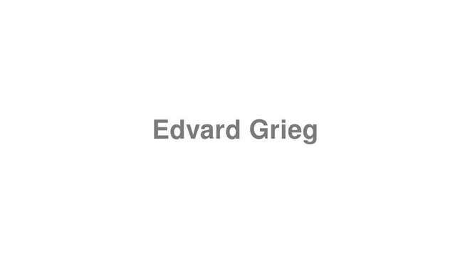 How to Pronounce Edvard Grieg