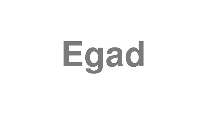 How to Pronounce Egad