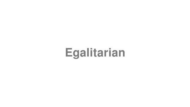 How to Pronounce Egalitarian
