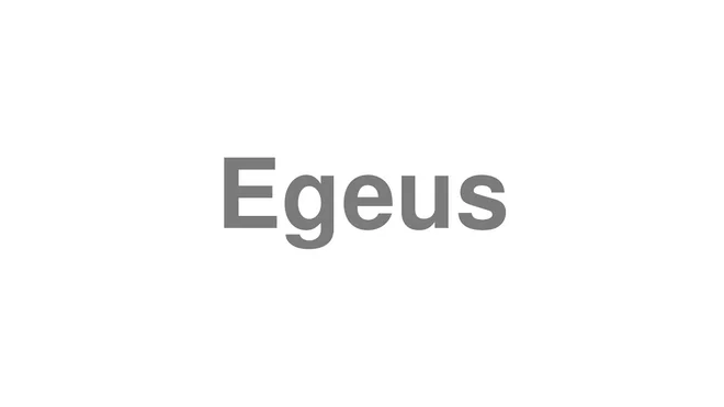 How to Pronounce Egeus