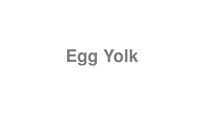 How to Pronounce Egg Yolk