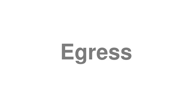 How to Pronounce Egress