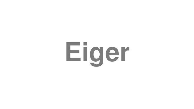 How to Pronounce Eiger