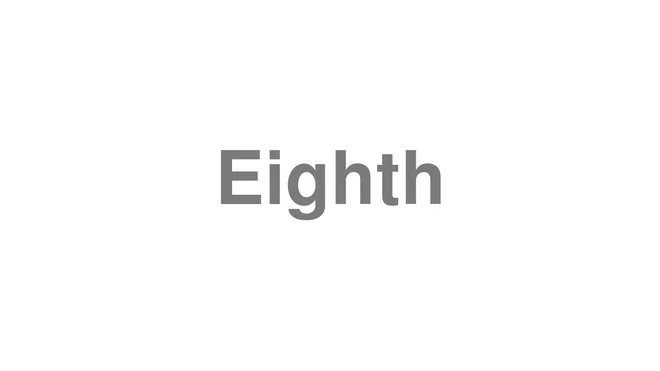How to Pronounce Eighth