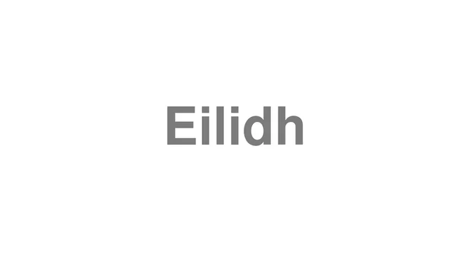 How to Pronounce Eilidh