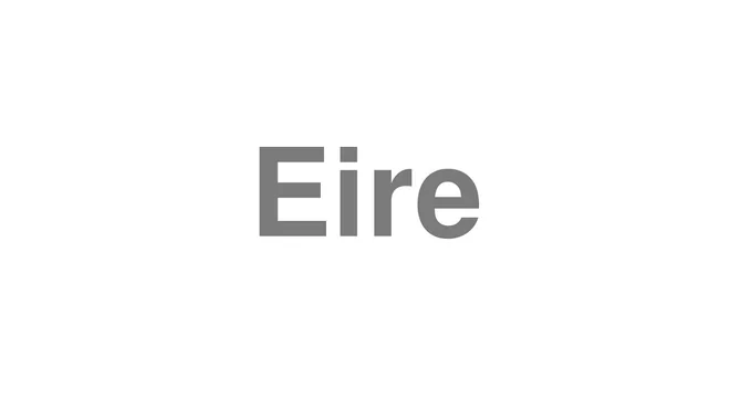 How to Pronounce Eire
