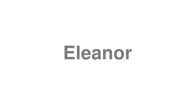 How to Pronounce Eleanor