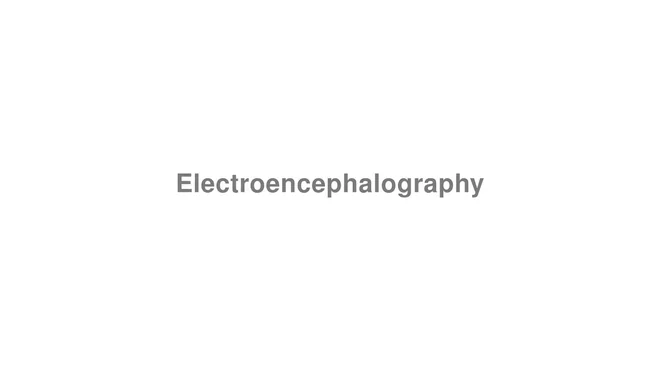How to Pronounce Electroencephalography