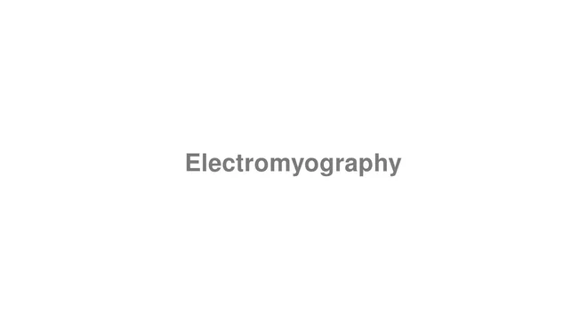 How to Pronounce Electromyography