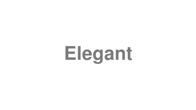 How to Pronounce Elegant